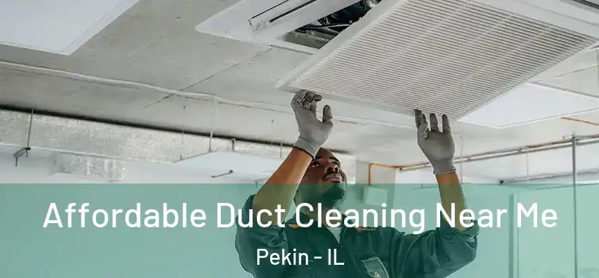 Affordable Duct Cleaning Near Me Pekin - IL