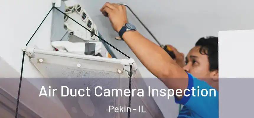  Air Duct Camera Inspection Pekin - IL
