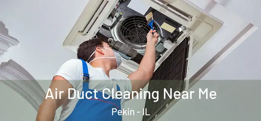 Air Duct Cleaning Near Me Pekin - IL