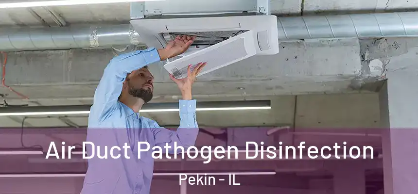  Air Duct Pathogen Disinfection Pekin - IL