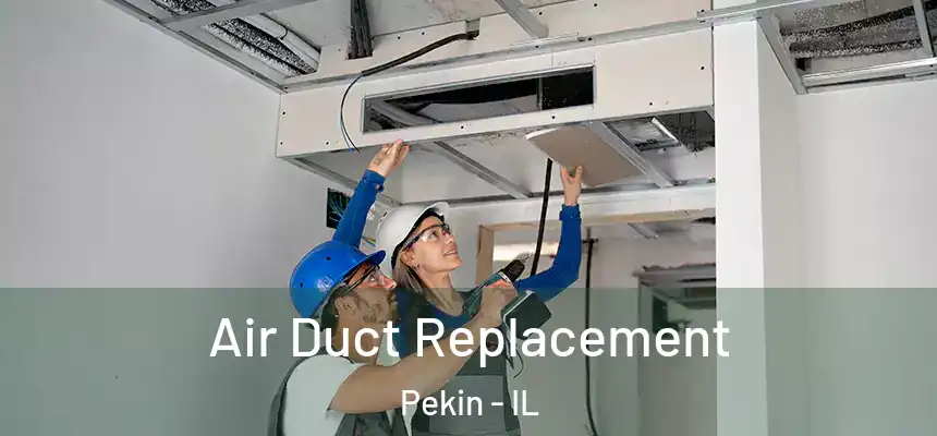  Air Duct Replacement Pekin - IL