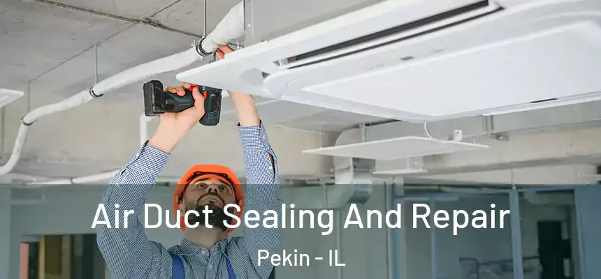 Air Duct Sealing And Repair Pekin - IL