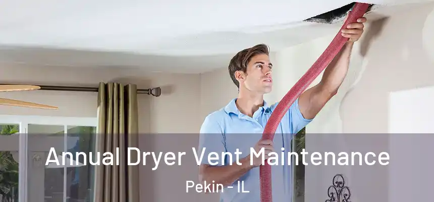  Annual Dryer Vent Maintenance Pekin - IL