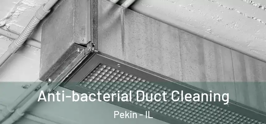  Anti-bacterial Duct Cleaning Pekin - IL