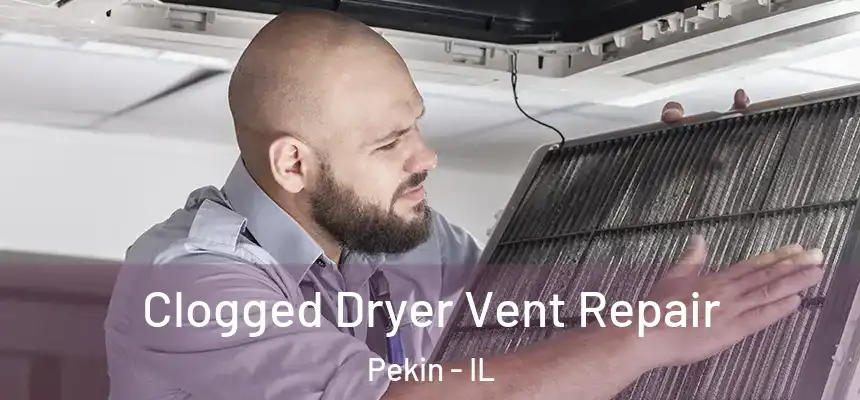  Clogged Dryer Vent Repair Pekin - IL