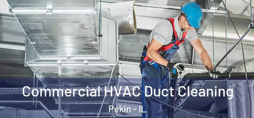 Commercial HVAC Duct Cleaning Pekin - IL