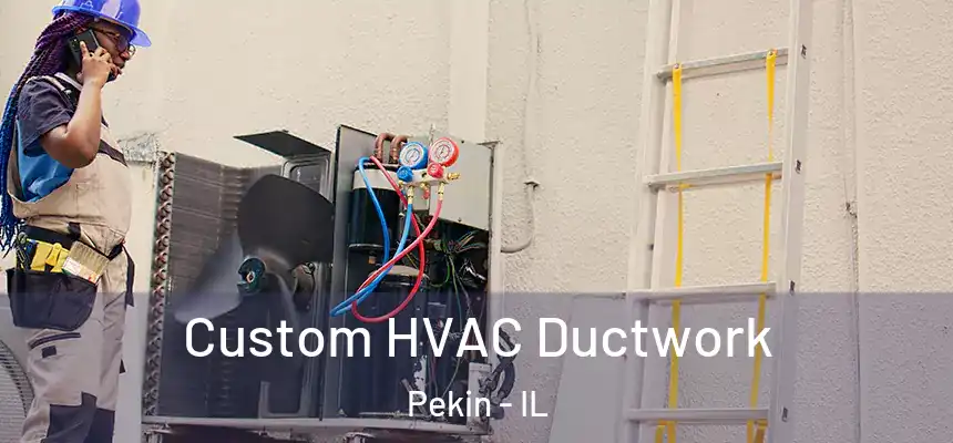 Custom HVAC Ductwork Pekin - IL