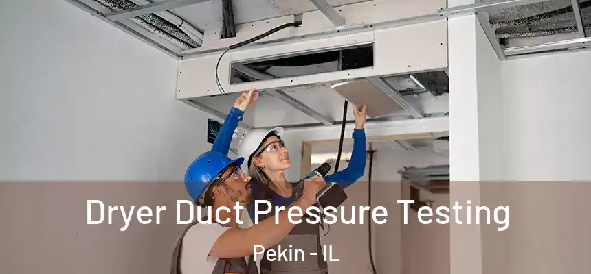  Dryer Duct Pressure Testing Pekin - IL