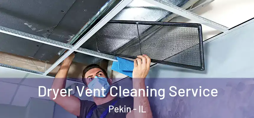  Dryer Vent Cleaning Service Pekin - IL