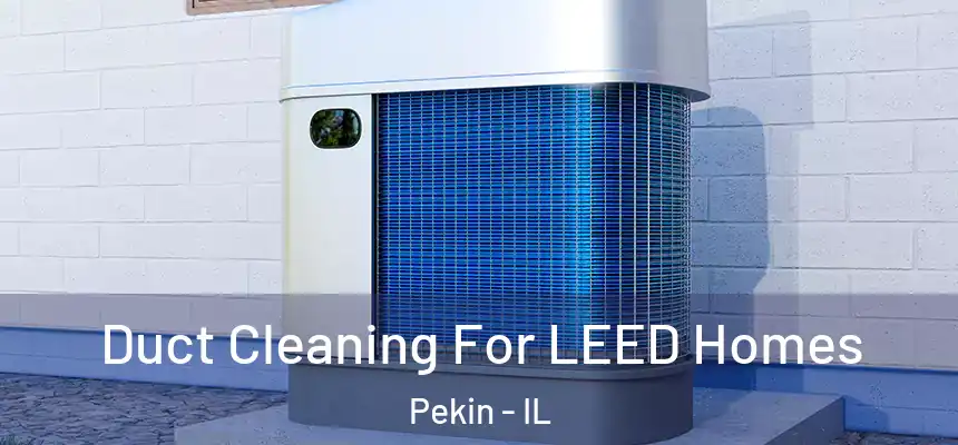  Duct Cleaning For LEED Homes Pekin - IL