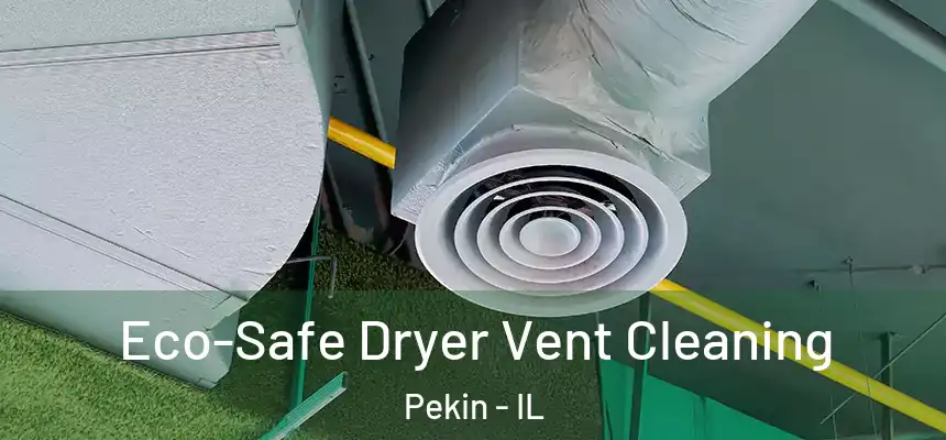  Eco-Safe Dryer Vent Cleaning Pekin - IL