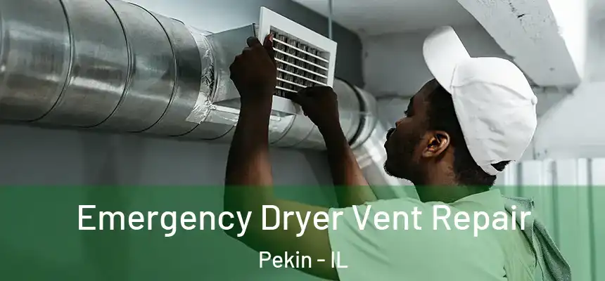 Emergency Dryer Vent Repair Pekin - IL
