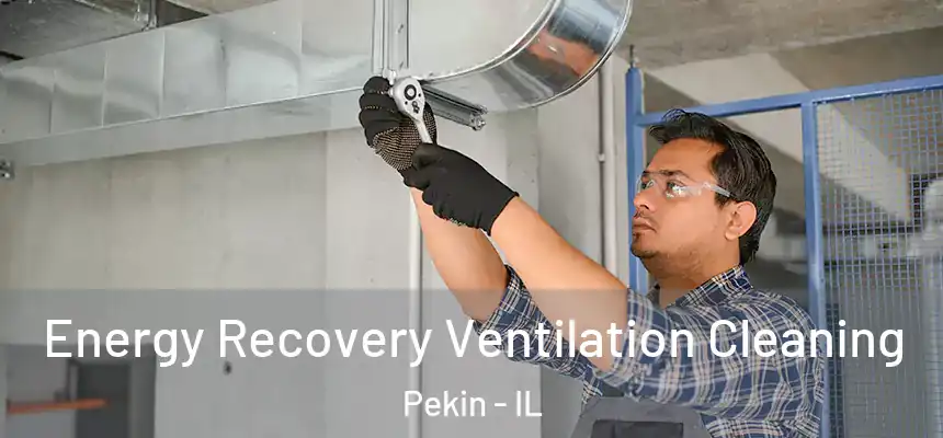  Energy Recovery Ventilation Cleaning Pekin - IL