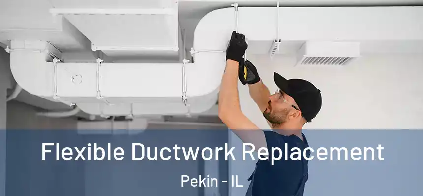 Flexible Ductwork Replacement Pekin - IL
