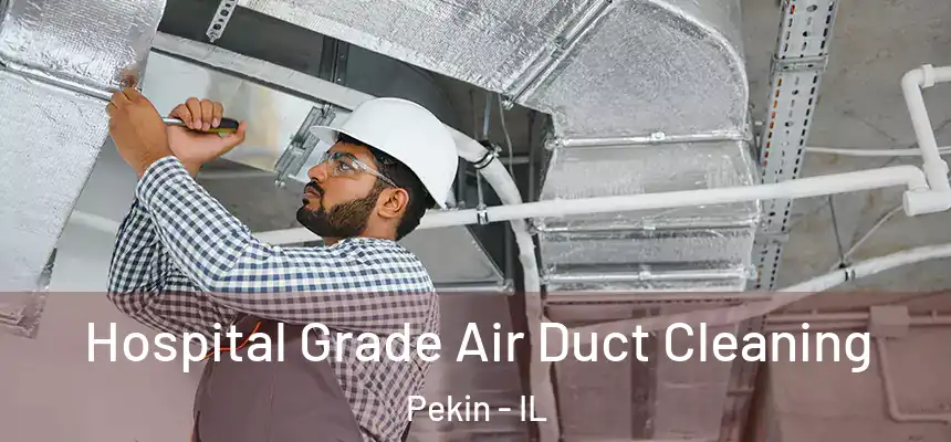 Hospital Grade Air Duct Cleaning Pekin - IL