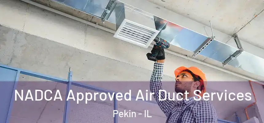  NADCA Approved Air Duct Services Pekin - IL
