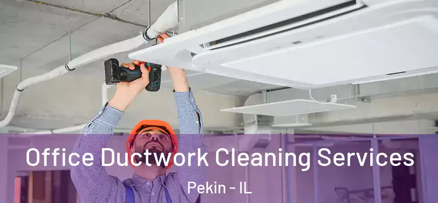  Office Ductwork Cleaning Services Pekin - IL