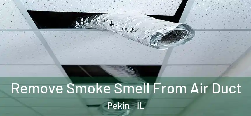  Remove Smoke Smell From Air Duct Pekin - IL