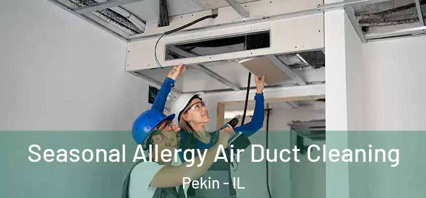 Seasonal Allergy Air Duct Cleaning Pekin - IL