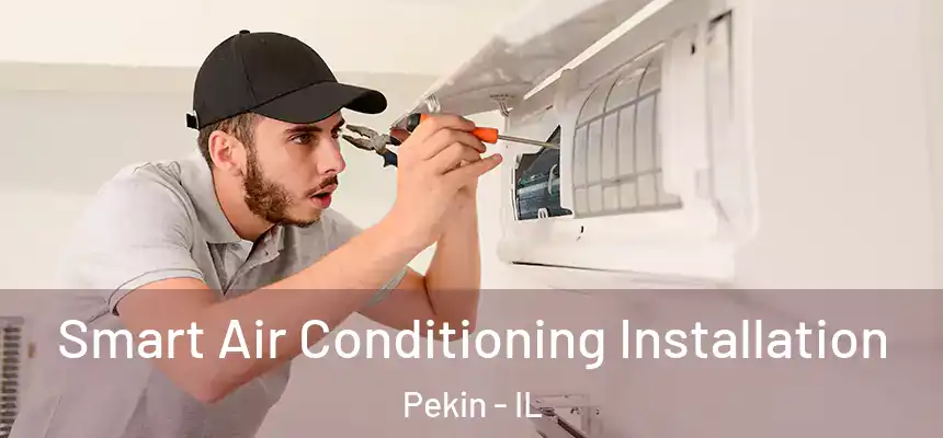  Smart Air Conditioning Installation Pekin - IL