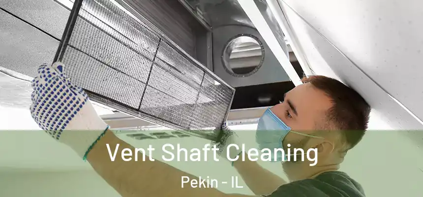  Vent Shaft Cleaning Pekin - IL