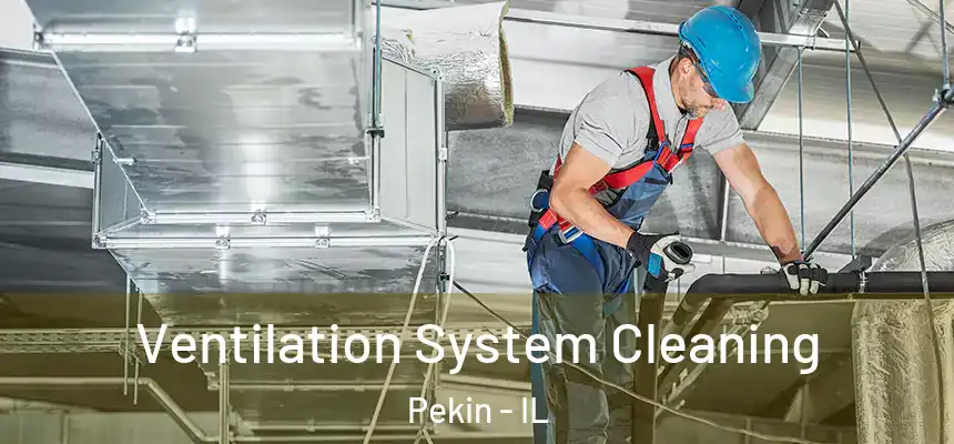  Ventilation System Cleaning Pekin - IL