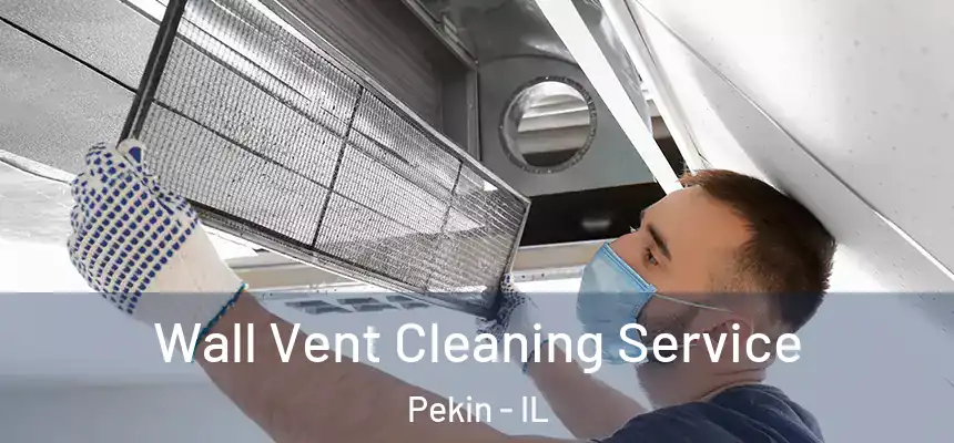  Wall Vent Cleaning Service Pekin - IL