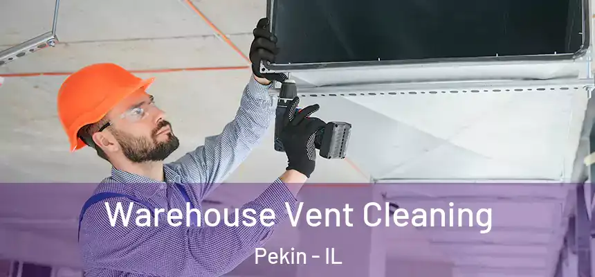 Warehouse Vent Cleaning Pekin - IL